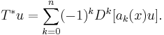 T^*u = \sum_{k=0}^n (-1)^k D^k [a_k(x)u].\,