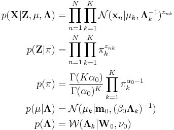 
\begin{align}
p(\mathbf{X}|\mathbf{Z},\mathbf{\mu},\mathbf{\Lambda}) & = \prod_{n=1}^N \prod_{k=1}^K \mathcal{N}(\mathbf{x}_n|\mathbf{\mu}_k,\mathbf{\Lambda}_k^{-1})^{z_{nk}} \\
p(\mathbf{Z}|\mathbf{\pi}) & = \prod_{n=1}^N \prod_{k=1}^K \pi_k^{z_{nk}} \\
p(\mathbf{\pi}) & = \frac{\Gamma(K\alpha_0)}{\Gamma(\alpha_0)^K} \prod_{k=1}^K \pi_k^{\alpha_0-1} \\
p(\mathbf{\mu}|\mathbf{\Lambda}) & = \mathcal{N}(\mathbf{\mu}_k|\mathbf{m}_0,(\beta_0 \mathbf{\Lambda}_k)^{-1}) \\
p(\mathbf{\Lambda}) & = \mathcal{W}(\mathbf{\Lambda}_k|\mathbf{W}_0, \nu_0)
\end{align}
