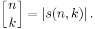  \left[{n \atop k}\right] = \left|s(n,k)\right| .