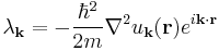 \lambda_{\bold{k}} = -\frac{\hbar^2}{2m}\nabla^2 u_{\bold{k}}(\bold{r}) e^{i\bold{k}\cdot\bold{r}}