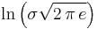 \ln\left(\sigma\sqrt{2\,\pi\,e}\right) 