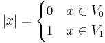 |x| = \begin{cases}0 & x\in V_0\\1 & x\in V_1\end{cases}