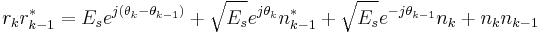 r_kr_{k-1}^{*} = E_se^{j\left(\theta_k - \theta_{k-1}\right)} %2B \sqrt{E_s}e^{j\theta_k}n_{k-1}^{*} %2B \sqrt{E_s}e^{-j\theta_{k-1}}n_k %2B n_kn_{k-1}