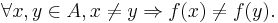 \forall x,y \in A, x \neq y \Rightarrow f(x) \neq f(y).\ 