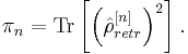 
\pi_{n}=\mathrm{Tr}\left[\left(\hat{\rho}_{retr}^{[n]}\right)^{2}\right].
