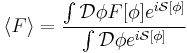 \left\langle F\right\rangle=\frac{\int \mathcal{D}\phi F[\phi]e^{i\mathcal{S}[\phi]}}{\int\mathcal{D}\phi e^{i\mathcal{S}[\phi]}}