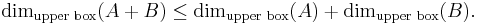 \dim_\text{upper box}(A%2BB)\leq \dim_\text{upper box}(A)%2B\dim_\text{upper box}(B).