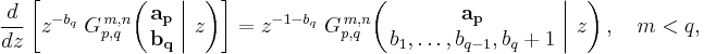 
\frac{d}{dz} \left[ z^{-b_q} \; G_{p,q}^{\,m,n} \!\left( \left. \begin{matrix} \mathbf{a_p} \\ \mathbf{b_q} \end{matrix} \; \right| \, z \right) \right] =
z^{-1-b_q} \; G_{p,q}^{\,m,n} \!\left( \left. \begin{matrix} \mathbf{a_p} \\ b_1, \dots, b_{q-1}, b_q %2B 1 \end{matrix} \; \right| \, z \right), \quad m < q,
