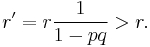  r' = r \frac{1}{1- pq} > r. 