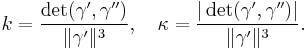 k = \frac{\det(\gamma',\gamma'')}{\|\gamma'\|^3},\ \ \ \kappa = \frac{|\det(\gamma',\gamma'')|}{\|\gamma'\|^3}.