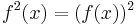 f^2(x) = (f(x))^2