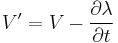 V' = V - \frac{\partial \lambda}{\partial t}