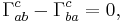 \Gamma^c_{ab} - \Gamma^c_{ba} = 0,