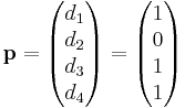 \mathbf{p} = \begin{pmatrix} d_1 \\ d_2 \\ d_3 \\ d_4 \\ \end{pmatrix} = \begin{pmatrix} 1 \\ 0 \\ 1 \\ 1 \end{pmatrix}