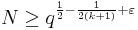 N\ge q^{\frac{1}{2} - \frac{1}{2(k%2B1)}%2B\varepsilon}