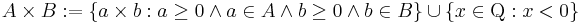  A \times B�:= \{ a \times b�: a \geq 0 \and a \in A \and b \geq 0 \and b \in B \} \cup \{ x \in \mathrm{Q}�: x < 0 \}