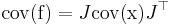 \operatorname{cov}(\mathrm{f}) = J \operatorname{cov}(\mathrm{x}) J^\top