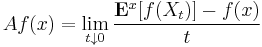 A f (x) = \lim_{t \downarrow 0} \frac{\mathbf{E}^{x} [f(X_{t})] - f(x)}{t}\ 