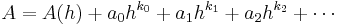  A = A(h) %2B a_0h^{k_0} %2B a_1h^{k_1} %2B a_2h^{k_2} %2B \cdots 