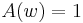 A(w)=1