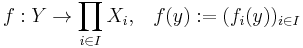 f:Y \to \prod_{i \in I} X_i \mathrm{ , } \quad f(y)�:= (f_i(y))_{i \in I}