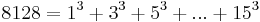 8128=1^3%2B3^3%2B5^3%2B...%2B15^3