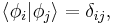  \left \langle \phi_i \vert \phi_j \right \rangle = \delta_{ij},