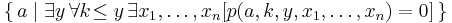  \{\,a \mid \exists y \,\forall k \!\le y\, \exists x_1,\ldots , x_n [p(a,k,y,x_1,\ldots ,x_n)=0]\,\}