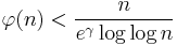 
\varphi(n) < \frac  {n} {e^{ \gamma}\log \log n} 
