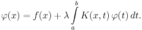  \varphi(x) =  f(x)%2B \lambda \int \limits_a^b K(x,t)\,\varphi(t)\,dt. 