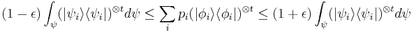 (1-\epsilon)\int_{\psi}(|\psi_i\rangle \langle \psi_i|)^{\otimes t}d\psi \leq \sum_i p_i (|\phi_i\rangle \langle \phi_i|)^{\otimes t} \leq (1%2B\epsilon)\int_{\psi}(|\psi_i\rangle \langle \psi_i|)^{\otimes t}d\psi