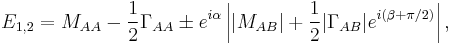 E_{1,2} = M_{AA}-\frac12\Gamma_{AA}\pm e^{i\alpha}\left|{|M_{AB}|}%2B\frac12{|\Gamma_{AB}|} e^{i(\beta%2B\pi/2)}\right|,