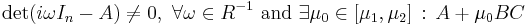 \det(i\omega I_n-A) \neq 0,\ \forall \omega \in R^{-1}\text{ and }\exists \mu_0 \in [\mu_1, \mu_2]\,:\, A%2B\mu_0 BC