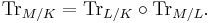 \operatorname{Tr}_{M/K}=\operatorname{Tr}_{L/K}\circ\operatorname{Tr}_{M/L}.