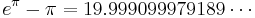 e^{\pi}-\pi=19.999099979189\cdots\,