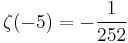 \zeta(-5)=-\frac{1}{252}