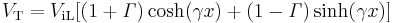 V_\mathrm T = V_\mathrm {iL}[(1%2B\mathit \Gamma)\cosh(\gamma x) %2B (1-\mathit \Gamma)\sinh(\gamma x)]\,\!