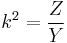 k^2=\frac{Z}{Y}