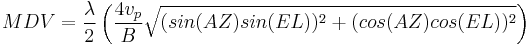 
MDV = \frac{\lambda}{2}
\left(
\frac{4 v_p}{B} \sqrt{(sin(AZ)sin(EL))^2 %2B (cos(AZ)cos(EL))^2}
\right)
