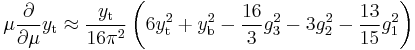 \mu \frac{\partial}{\partial\mu} y_\text{t} \approx \frac{y_\text{t}}{16\pi^2}\left(6y_\text{t}^2 %2By_\text{b}^2- \frac{16}{3} g_3^2- 3g_2^2 -\frac{13}{15} g_1^2 \right)