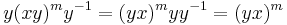 y(xy)^m y^{-1} = (yx)^m yy^{-1}=(yx)^m