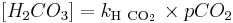  [H_2CO_3] = k_{\rm H~CO_2}\, \times pCO_2 