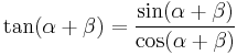 \tan (\alpha %2B \beta) = \frac{\sin (\alpha %2B \beta)}{\cos (\alpha %2B \beta)}\,