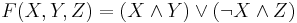 F(X,Y,Z) = (X\wedge{Y}) \vee (\neg{X} \wedge{Z})