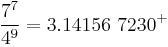 \frac{7^7}{4^9} = 3.14156\ 7230^%2B