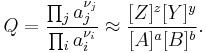 
Q = \frac{\prod_j a_j^{\nu_j}}{\prod_i a_i^{\nu_i}} \approx \frac{[Z]^z [Y]^y}{[A]^a [B]^b}.
