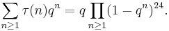 \sum_{n\geq 1}\tau(n)q^n=q\prod_{n\geq 1}(1-q^n)^{24}.