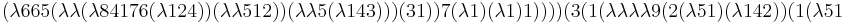 
(\lambda 6 6 5 (\lambda \lambda (\lambda 8 4 1 7 6 (\lambda 1 2 4)) (\lambda \lambda 5 1 2)) (\lambda \lambda 5 (\lambda 1 4 3))) (3 1)) 7 (\lambda 1) (\lambda 1) 1)))) (3 (1 (\lambda \lambda \lambda \lambda 9 (2 (\lambda 5 1) (\lambda 1 4 2)) (1 (\lambda 5 1
