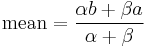  \text{mean} = \frac{\alpha b%2B \beta a}{\alpha%2B\beta}\ 