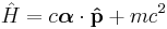 \hat{H} = c\boldsymbol{\alpha}\cdot\bold{\hat{p}}%2B mc^2